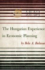 THE HUNGARIAN EXPERIENCE IN ECONOMIC PLANNING : A Theoretica and empirical study   1959  PDF电子版封面    by Bela A. Balassa 