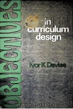 Objectives in curriculum design   1976  PDF电子版封面    Ivor K. Davies 