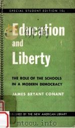 Education and liberty : the role of the schools in a modern democracy   1953  PDF电子版封面    James Bryant Conant. 