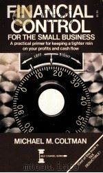 Financial control for the small business : a practical primer for keeping a tighter rein on your pro   1982  PDF电子版封面    Michael M. Coltman. 