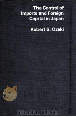 The control of imports and foreign capital in Japan   1972  PDF电子版封面    Robert S. Ozaki 