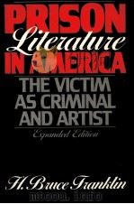 Prison literature in America : the victim as criminal and artist   1989  PDF电子版封面    H. Bruce Franklin. 