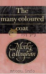 The many coloured coat   1963  PDF电子版封面    Morley Callaghan 