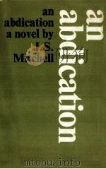 An abdication : a novel   1969  PDF电子版封面    J.S. Mitchell 