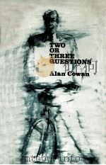 Two or three questions   1969  PDF电子版封面    Alan Cowan 