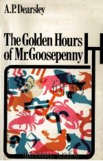 The golden hours of Mr. Goosepenny   1969  PDF电子版封面    A.P. Dearsley 