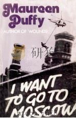 I want to go to Moscow : a lay   1973  PDF电子版封面    Maureen Duffy 