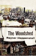 The woodshed   1962  PDF电子版封面    Rayner Heppenstall 