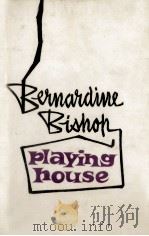 Playing house   1963  PDF电子版封面    Bernardine Bishop 