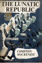 The lunatic republic   1959  PDF电子版封面    Compton Mackenzie 