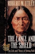 The lance and the shiels:The life and times of Sitting Bull   1993  PDF电子版封面    Robert M.Utley 