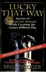 Lucky that way:stories of seizing the moment while creating the Games Millions Play   1998  PDF电子版封面    Brad Fregger 