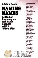 Naming names:stories of pseudonyms and name changes with a Who's Who   1981  PDF电子版封面    Adrian Room 
