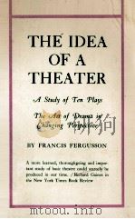 The Idea of A Theater:A Study of Ten Plays the Art of Drama in Changing Perspective   1972  PDF电子版封面    Francis Fergusson 