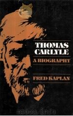 Thomas Carlyle:a biography   1983  PDF电子版封面    Fred Kaplan 