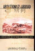 Abolitionists abroad:American Blacks and the making of modern West Africa   1999  PDF电子版封面    Lamin Sanneh 