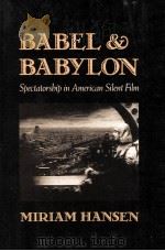 Babel and Babylon:spectatorship in American silent film   1991  PDF电子版封面    Miriam Hansen 