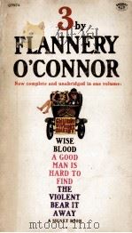 Three : Wise blood ;A good man is hard to find ;The violent bear it away   1962  PDF电子版封面    Flannery O'Connor 