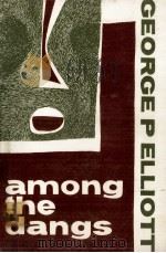 Among the Dangs : ten short stories   1961  PDF电子版封面    George P.Elliott 