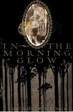 In the morning glow : short stories   1903  PDF电子版封面    Roy Rolfe Gilson 