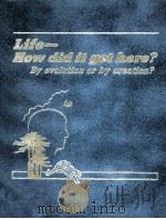 Life-how did it get here? By evolution or by creation?   1985  PDF电子版封面     