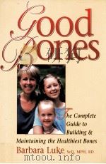 Good bones:the complete guide to building & maintaining the healthiest bones   1998  PDF电子版封面    Barbara Luke 