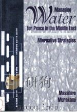 Managing water for peace in the middle east:Alternative strategies   1995  PDF电子版封面    Masahiro Murakami 