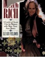 Dressing rich:a guide to classic chic for women with more teste than money   1982  PDF电子版封面    Leah Feldon 