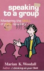 Speaking to a group:mastering the skill of public speaking   1990  PDF电子版封面    Marian K.Woodall 