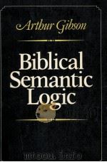 Biblical Semantic Logic:A Preliminary Analysis   1981  PDF电子版封面    Arthur Gibson 