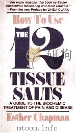 HOW TO USE THE TWELVE TISSUE SALTS   1971  PDF电子版封面     