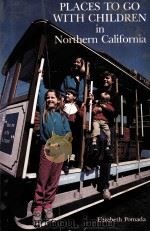 PLACES TO GO WITH CHILDREN IN NORTHERN CALIFORNIA   1985  PDF电子版封面  0877013284   