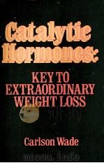 CATALYTIC HORMONES:KEY TO EXTRAORDINARY WEIGHT LOSS   1982  PDF电子版封面  0131208578   