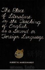 THE PLACE OF LITERATURE IN THE TEACHING OF ENGLISH AS A SECOND OR FOREIGN LANGUAGE   1978  PDF电子版封面    ALBERT H.MARCKWARDT 