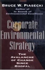 CORPORATE ENVIRONMENTAL STRATEGY:THE AVALANCHE OF CHANGE SINCE BHOPAL   1995  PDF电子版封面    BRUCE W.PIASECKI 