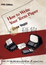 HOW TO WRITE YOUR TERM PAPER FIFTH EDITION   1985  PDF电子版封面    YAGGY 