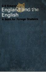 ENGLAND AND THE ENGLISH A BOOK FOR FOREIGN STUDENTS   1970  PDF电子版封面    C.E.ECKERSLEY 