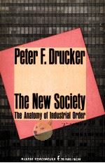 THE NEW SOCIETY THE ANATOMY OF INDUSTRIAL ORDER   1962  PDF电子版封面    PETER F.DRUCKER 