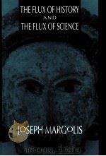 THE FLUX OF HISTORY AND THE FLUX OF SCIENCE   1993  PDF电子版封面    JOSEPH MARFGOLIS 