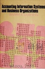 ACCOUNTING INFORMATION SYSTEMS AND BUSINESS ORGANIZATIONS   1974  PDF电子版封面    BARRY E.CUSHING 
