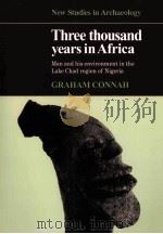 THREE THOUSAND YEARS IN AFRICA  MAN AND HIS ENVIRONMENT IN THE LAKE CHAD REGION OF NIGERIA（1981 PDF版）