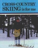 CROSS-COUNTRY SKIING IS FOR ME   1982  PDF电子版封面     