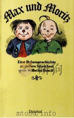 Max und Morits:eine bubenges-chichte im sieben streichen   1981  PDF电子版封面    Wilhelm Busch 