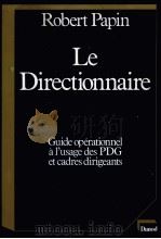 le directionnaire:guide operationnel a l'usage des PDG et cadres dirigeants   1985  PDF电子版封面    Robert Papin 