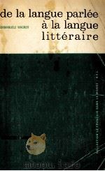 de la langue parlee a la langue litteraire   1965  PDF电子版封面    Emmanuele Wagner 