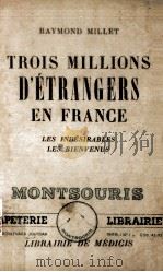 trois millions d'etrangers en France   1938  PDF电子版封面    Raymond Millet 