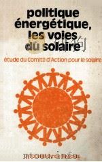politique energetique les voies du solaire   1981  PDF电子版封面    Pierre Lebaillif 