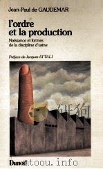 I'ordre et la production:naissance et formes de la discipline d'usine   1982  PDF电子版封面    Jena-Paul de Gaudemar 