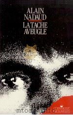 la tache aveugle   1990  PDF电子版封面    Alain Nadaud 