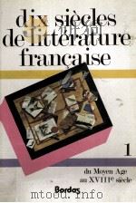 dix siecles de litterature Francaise:1.du moyen age au XVIII siecle   1984  PDF电子版封面    Pierre Deshusses 